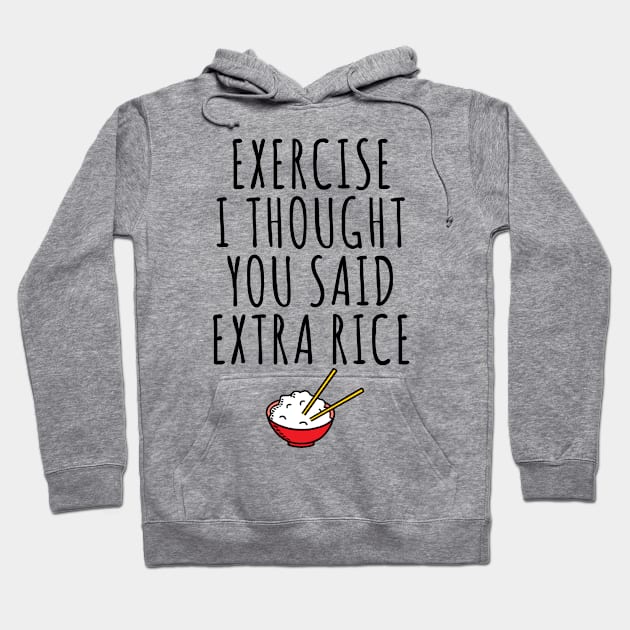 Exercise I Thought You Said Extra Rice Hoodie by Saimarts